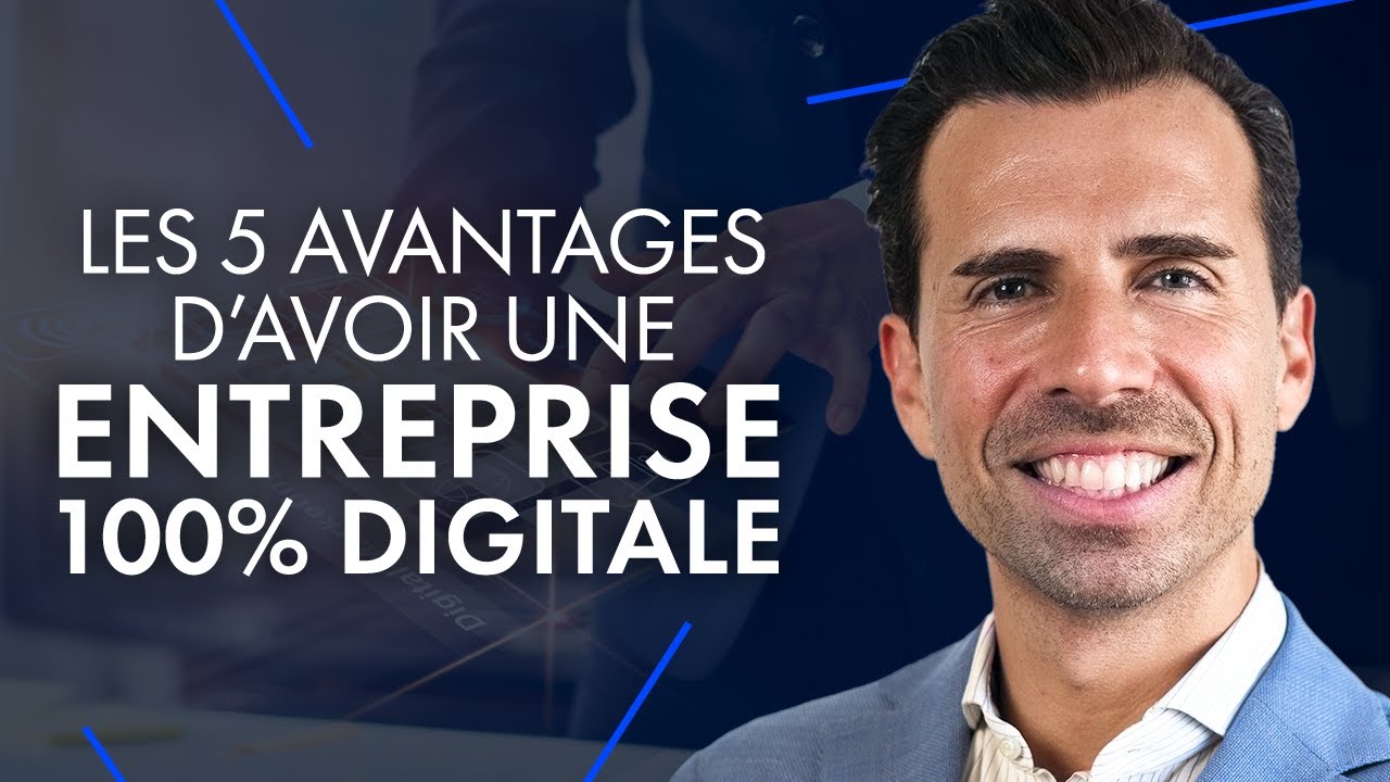 Les 5 Avantages d'avoir une Entreprise 100 % DIGITALE !