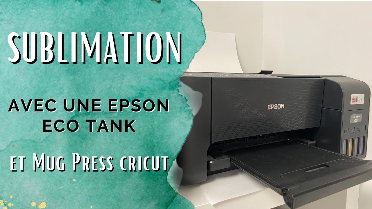 Imprimante à Sublimation - Epson Eco Tank - Cricut Mug Press - Easy Press  - débutant