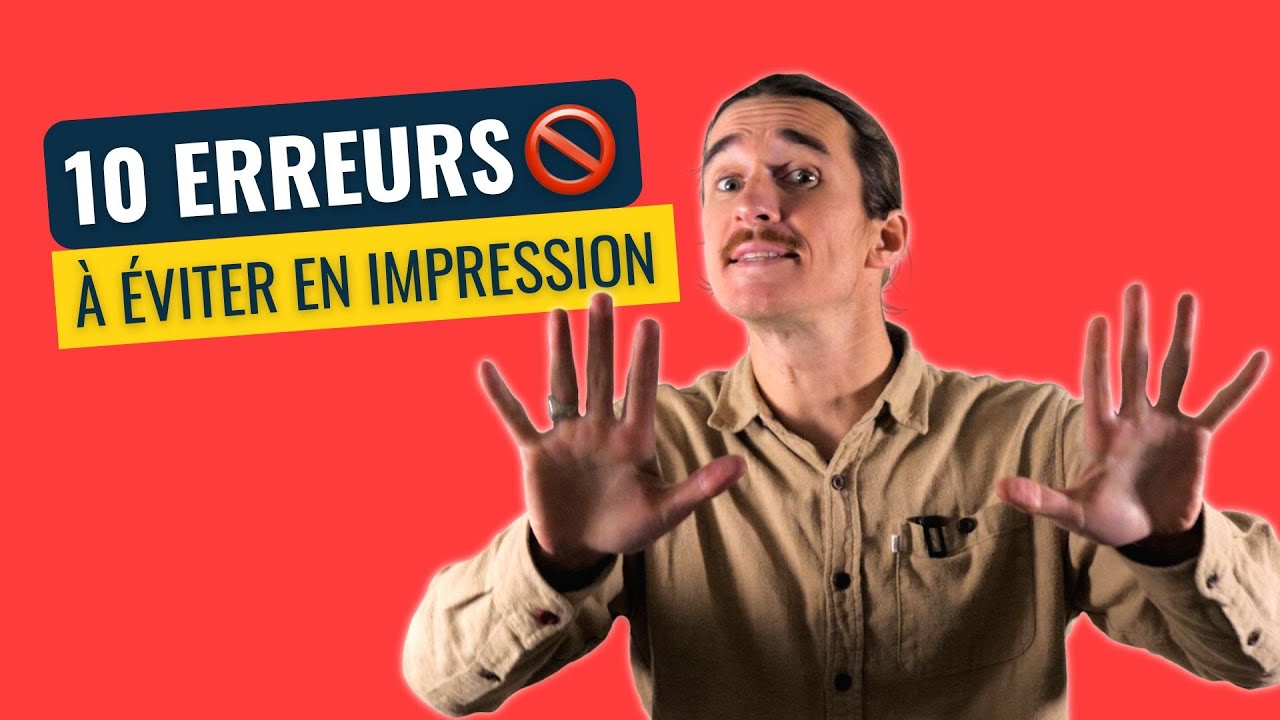 LES 10 ERREURS À ÉVITER (ABSOLUMENT) EN IMPRESSION ! 😮