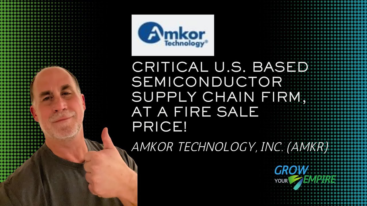 Amkor Technology, Inc. (AMKR) 💾 Critical U.S. Based Semiconductor Supply Chain Firm, Fire Sale Price