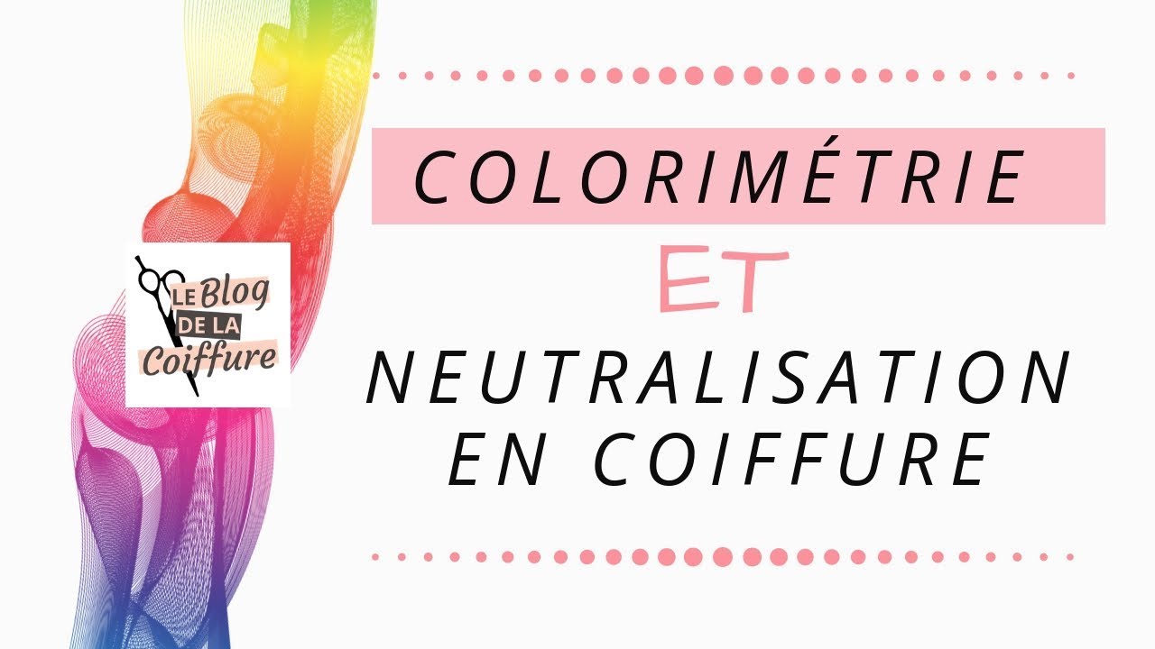 COLORIMÉTRIE ET NEUTRALISATION en coiffure : explications faciles !